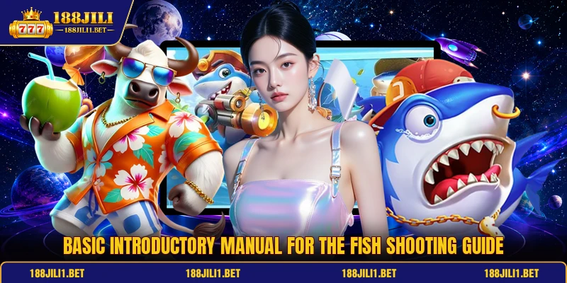 Basic introductory manual for the fish shooting guide Basic introductory manual for the fish shooting guide