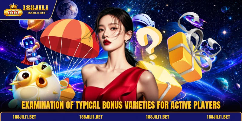 Examination of typical bonus varieties for active players