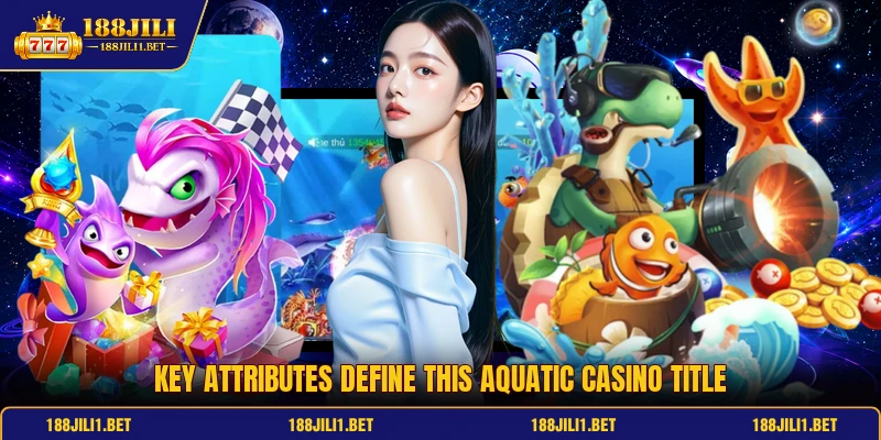 Key attributes define this aquatic casino title Key attributes define this aquatic casino title