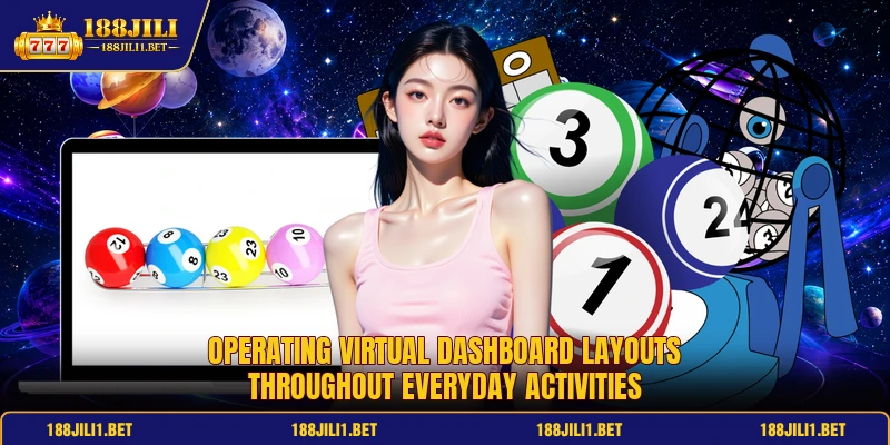 Operating virtual dashboard layouts throughout everyday activities