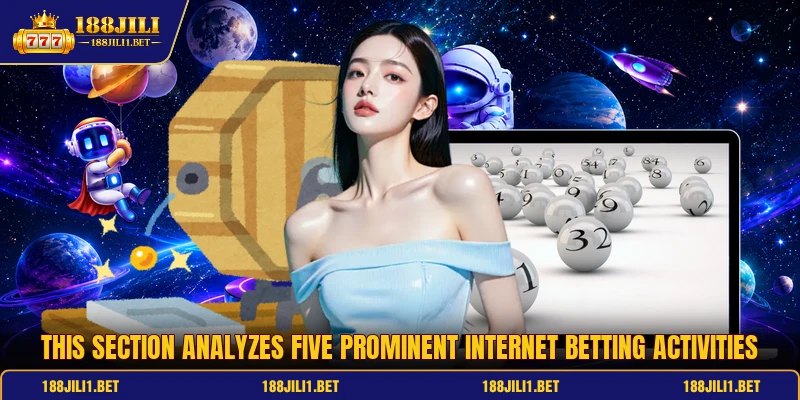 This section analyzes five prominent internet betting activities