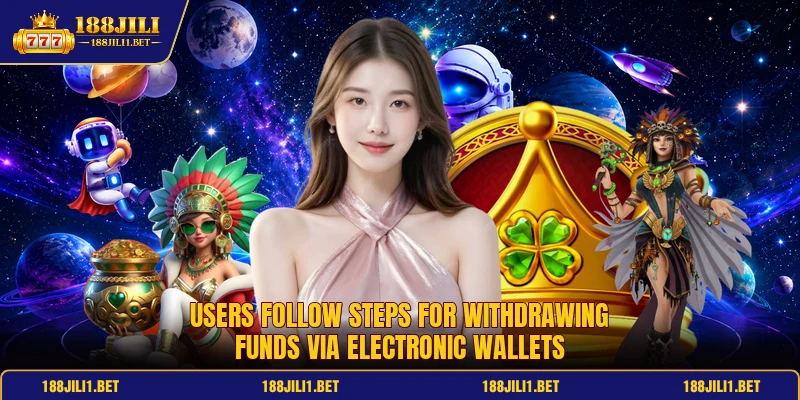 Users follow steps for withdrawing funds via electronic wallets